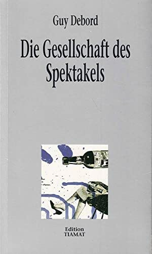 Die Gesellschaft des Spektakels: Und andere Texte: Kommentare zur Gesellschaft des Spektakels (Critica Diabolis)