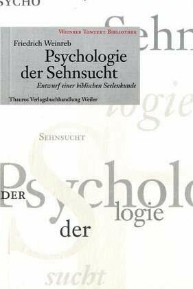 Psychologie der Sehnsucht: Entwurf einer biblischen Seelenkunde