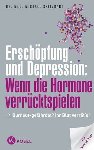 Erschöpfung und Depression: Wenn die Hormone verrücktspielen: Burnout-gefährdet? Ihr Blut verr...