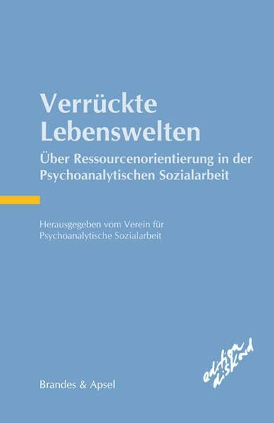 Verrückte Lebenswelten: Über Ressourcenorientierung in der Psychoanalytischen Sozialarbeit (edition diskord)