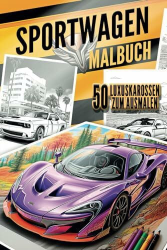 Sportwagen - Malbuch für Kinder, Erwachsene und Autoliebhaber: 50 großartige Malvorlagen mit schönen, teuren und schnellen Sportwagen aus aller Welt zum Ausmalen