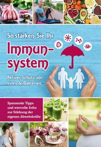 So stärken Sie Ihr Immunsystem: Aktiver Schutz vor Viren & Bakterien. Spannende Tipps und wertvolle Infos zur Stärkung der eigenen Abwehrkräfte