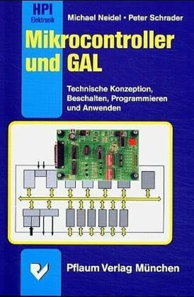 Mikrocontroller und GAL: Technische Konzeption, Beschalten, Programmieren und Anwenden (HPI-Reihe Elektronik/Microelektronik IVF)