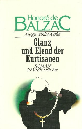 Glanz und Elend der Kurtisanen. Roman in vier Teilen. ( Ausgewählte Werke).