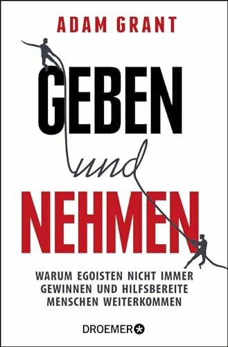 Geben und Nehmen: Warum Egoisten nicht immer gewinnen und hilfsbereite Menschen weiterkommen