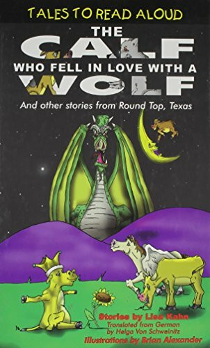 The Calf Who Fell in Love With a Wolf: And Other Calf Stories from Round Top, Texas (Tales to Read Aloud)