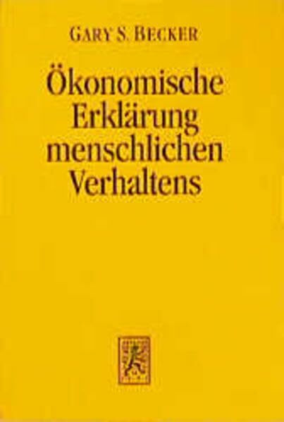 Der ökonomische Ansatz zur Erklärung menschlichen Verhaltens (Einheit der Gesellschaftswissenschaften, Band 32)