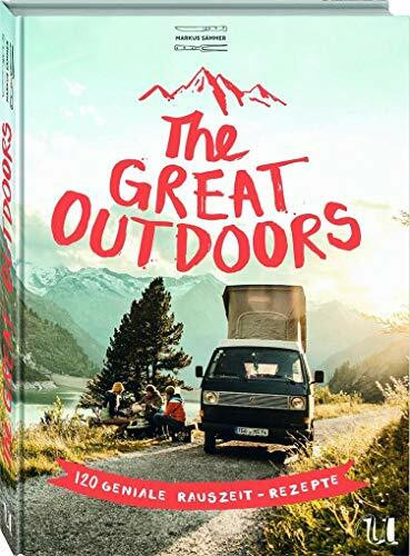 The Great Outdoors: 120 geniale Rauszeit-Rezepte