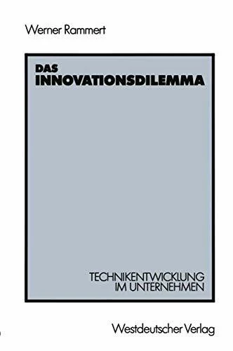 Das Innovationsdilemma: Technikentwicklung im Unternehmen
