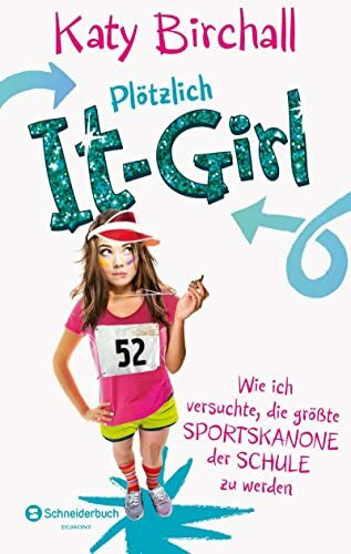 Plötzlich It-Girl - Wie ich versuchte, die größte Sportskanone der Schule zu werden (It Girl Serie, Band 2)