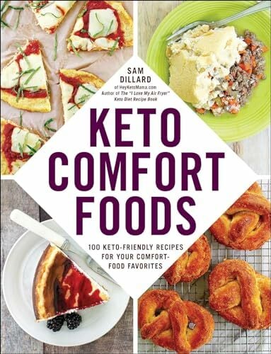 Keto Comfort Foods: 100 Keto-Friendly Recipes for Your Comfort-Food Favorites Keto Comfort Foods: 100 Keto-Friendly Recipes for Your Comfort-Food Favorites