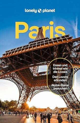 LONELY PLANET Reiseführer Paris: Eigene Wege gehen und Einzigartiges erleben.