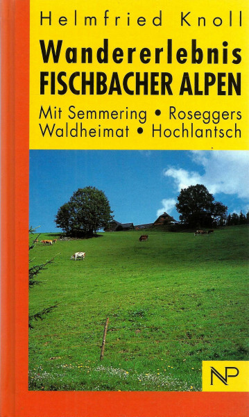 Wandererlebnis Fischbacher Alpen: Mit Semmering - Roseggers Waldheimat - Hochlantsch