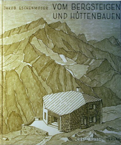 Vom Bergsteigen und Hüttenbauen