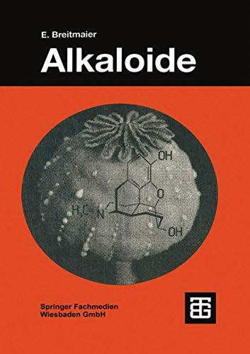 Alkaloide: Betäubungsmittel, Halluzinogene und andere Wirkstoffe, Leitstrukturen aus der Natur (Teubner Studienbücher Chemie)