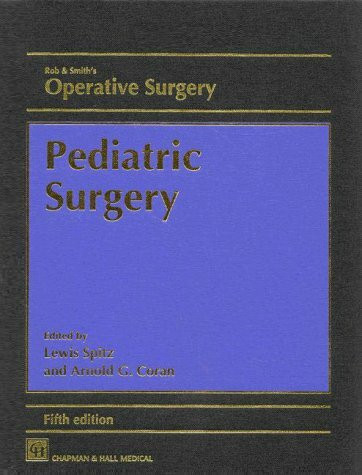 Rob & Smith's Operative Surgery: Pediatric Surgery (ROB AND SMITH'S OPERATIVE SURGERY 5TH EDITION, Band 13)