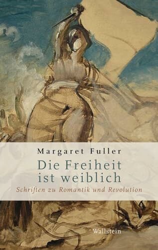 Die Freiheit ist weiblich: Schriften zu Romantik und Revolution (Deutsch-amerikanische Bibliothek) Die Freiheit ist weiblich: Schriften zu Romantik und Revolution (Deutsch-amerikanische Bibliothek)