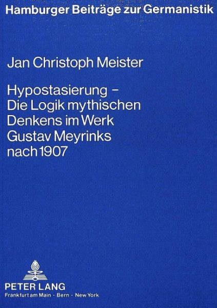 Hypostasierung - die Logik mythischen Denkens im Werk Gustav Meyrinks nach 1907