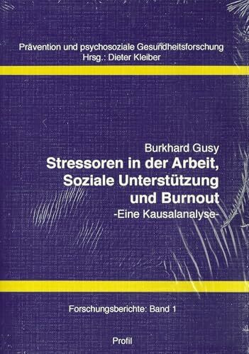 Stressoren in der Arbeit, Soziale Unterstützung und Bournout: Eine Kausalanalyse (Prävention und psychosoziale Gesundheitsforschung: Forschungsberichte)