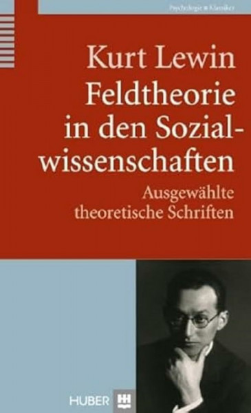 Feldtheorie in den Sozialwissenschaften: Ausgewählte theoretische Schriften (Klassiker der Psychologie)