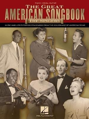 The Great American Songbook: The Singers: Music and Lyrics for 100 Standards from the Golden Age of