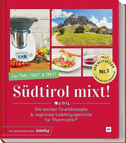 Südtirol mixt!: Die besten Grundrezepte & regionale Lieblingsgerichte in einem Buch für Thermomix ® TM5® TM31 TM6