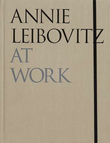 Annie Leibovitz At Work: Revised and Updated Edition