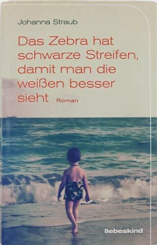 Das Zebra hat schwarze Streifen, damit man die weißen besser sieht: Roman