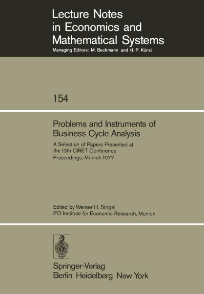 Problems and Instruments of Business Cycle Analysis: A Selection of Papers Presented at the 13th CIRET Conference Proceedings, Munich 1977 (Lecture ... Economics and Mathematical Systems, Band 154)