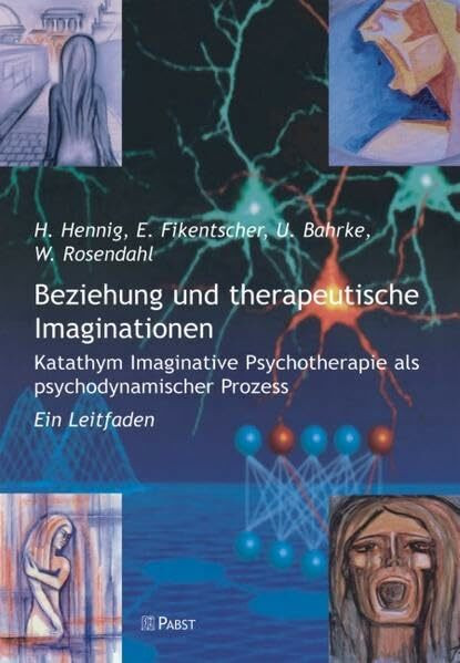Beziehung und therapeutische Imaginationen: Katathym Imaginative Psychotherapie als psychodynamischer Prozess - Ein Leitfaden