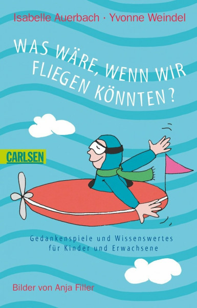 Was wäre, wenn wir fliegen könnten?: Gedankenspiele und Wissenswertes für Kinder und Erwachsene