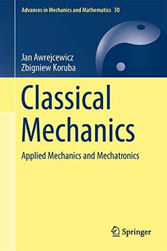 Classical Mechanics: Applied Mechanics and Mechatronics (Advances in Mechanics and Mathematics, 30, Band 30)