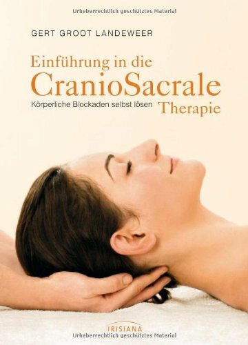 Einführung in die CranioSacrale Therapie: Körperliche Blockaden selbst lösen