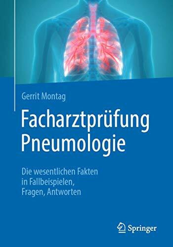 Facharztprüfung Pneumologie: Die wesentlichen Fakten in Fallbeispielen, Fragen, Antworten
