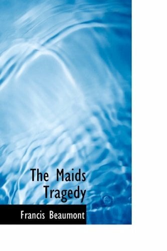 The Maids Tragedy The Maids Tragedy