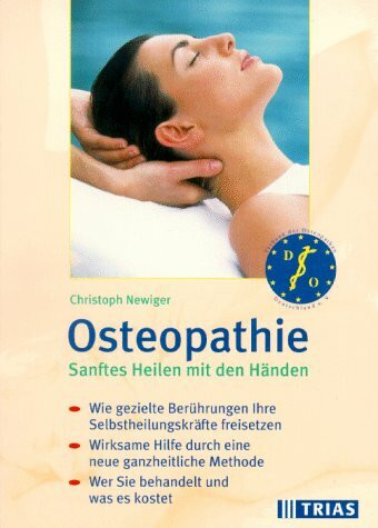 Osteopathie: Sanftes Heilen mit den Händen: Wie gezielte Berührungen Ihre Selbstheilungskräfte freisetzen. Wirksame Hilfe durch eine ganzheitliche Methode. Wer Sie behandelt und was es kostet