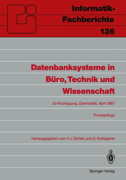 Datenbanksysteme in Büro, Technik und Wissenschaft: GI-Fachtagung Darmstadt, 1-3. April 1987 Proceedings (Informatik-Fachberichte, 136, Band 136)