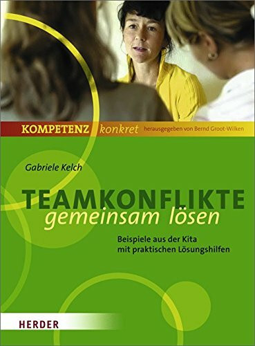 Teamkonflikte gemeinsam lösen: Fallbeispiele aus der Kita mit praktischen Lösungshilfen (Kompetenz konkret)