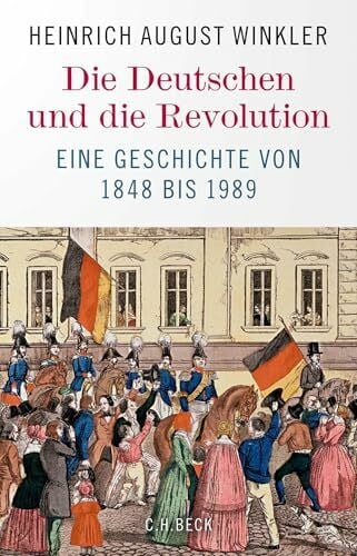 Die Deutschen und die Revolution: Eine Geschichte von 1848 bis 1989