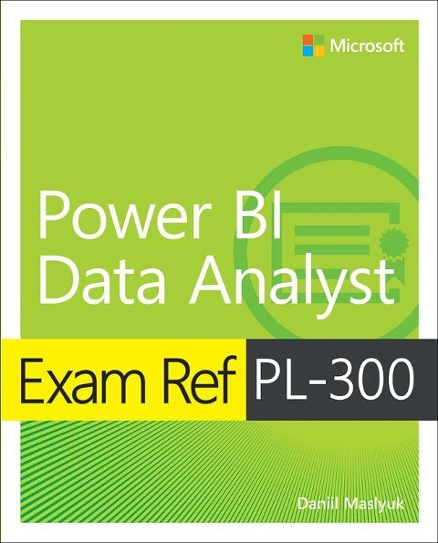 Exam Ref PL-300 Microsoft Power BI Data Analyst