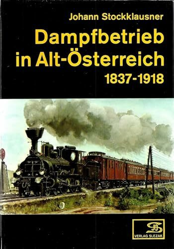 Dampfbetrieb in Alt-Österreich 1837-1918