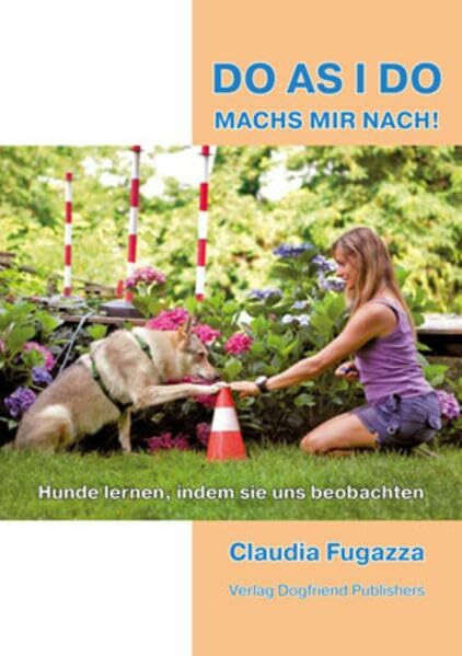 Do As I Do. Machs mir nach! 2. Auflage: Hunde lernen, indem sie uns beobachten.