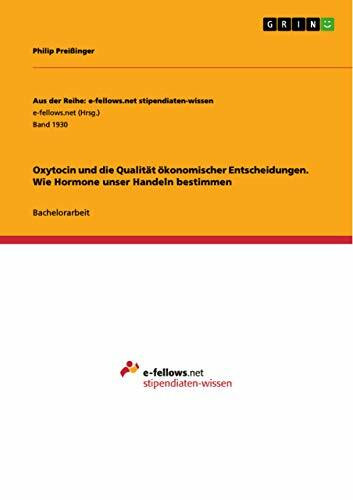 Oxytocin und die Qualität ökonomischer Entscheidungen. Wie Hormone unser Handeln bestimmen