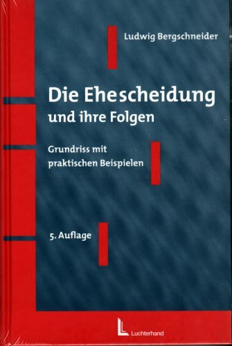 Die Ehescheidung und ihre Folgen - Grundriss mit praktischen Beispielen