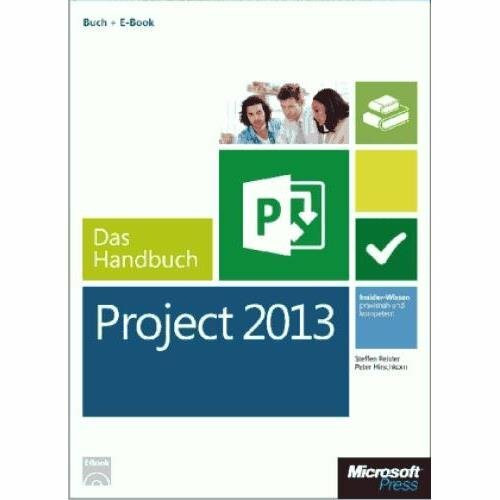 Microsoft Project 2013 - Das Handbuch (Buch + E-Book): Insider-Wissen - praxisnah und kompetent. Buch + E-Book. Umfassend und zuverlässig