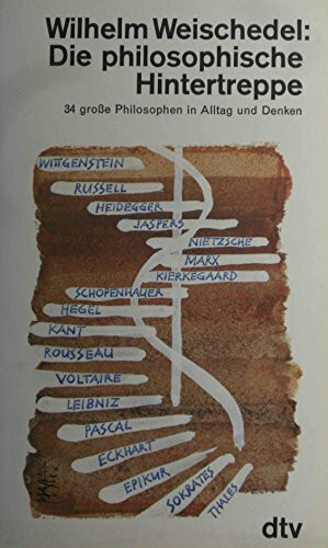 Die philosophische Hintertreppe. Vierunddreißig große Philosophen in Alltag und Denken