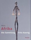 Mein Afrika - Die Sammlung Fritz Koenig