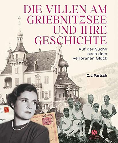 Die Villen am Griebnitzsee und ihre Geschichte: Auf der Suche nach dem verlorenen Glück