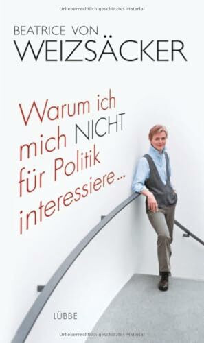 Warum ich mich nicht für Politik interessiere ... (Lübbe Sachbuch)