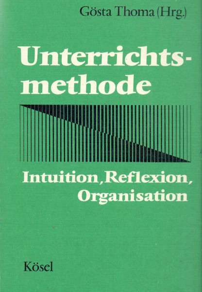 Unterrichtsmethode. Intuition, Reflexion, Organisation